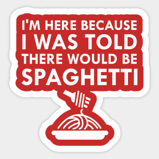 I Was Told There Would Be Spaghetti Sticker